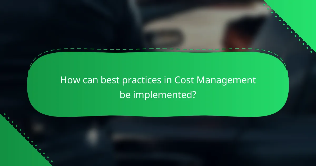 How can best practices in Cost Management be implemented?