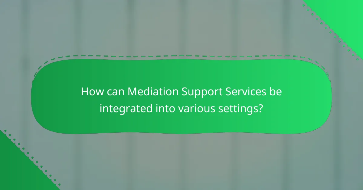 How can Mediation Support Services be integrated into various settings?