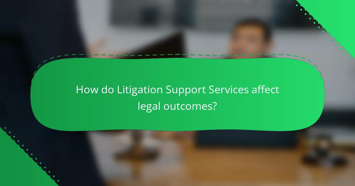 How do Litigation Support Services affect legal outcomes?