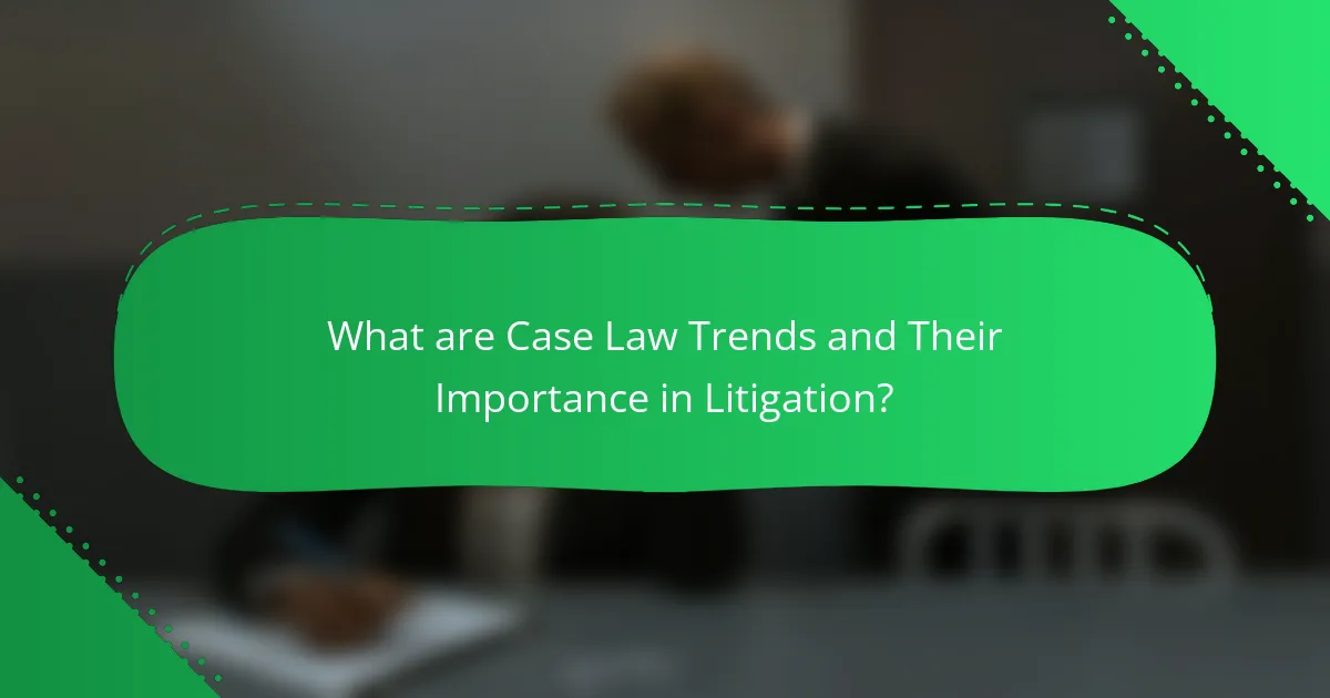What are Case Law Trends and Their Importance in Litigation?