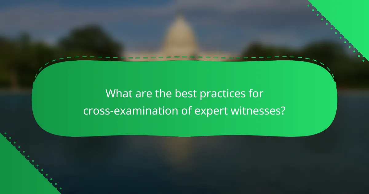 What are the best practices for cross-examination of expert witnesses?