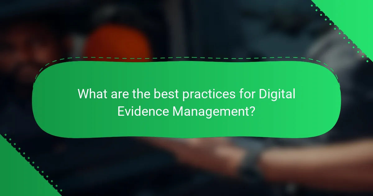 What are the best practices for Digital Evidence Management?