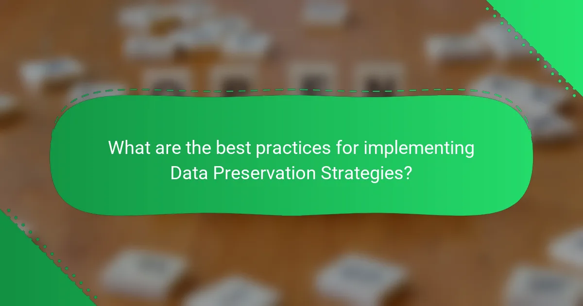What are the best practices for implementing Data Preservation Strategies?