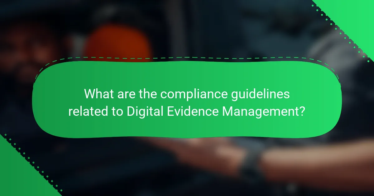 What are the compliance guidelines related to Digital Evidence Management?