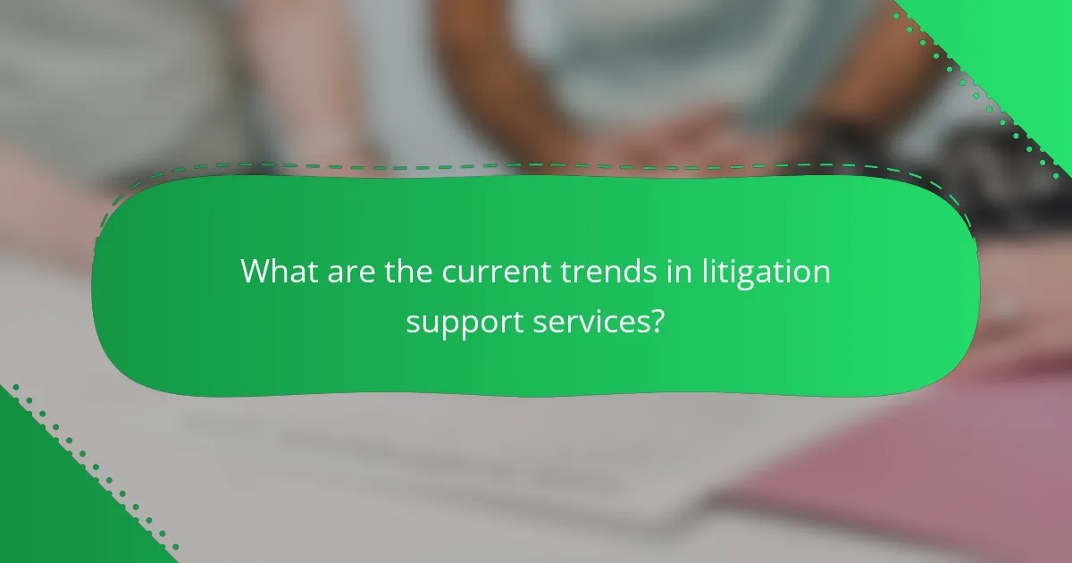 What are the current trends in litigation support services?