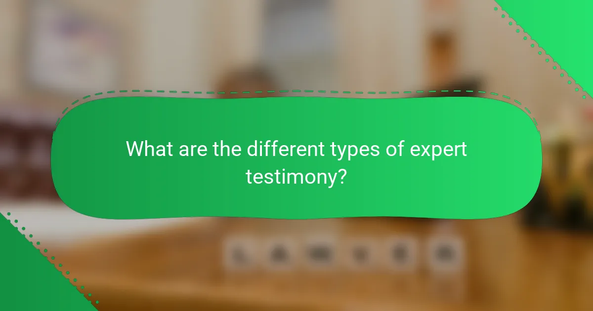 What are the different types of expert testimony?