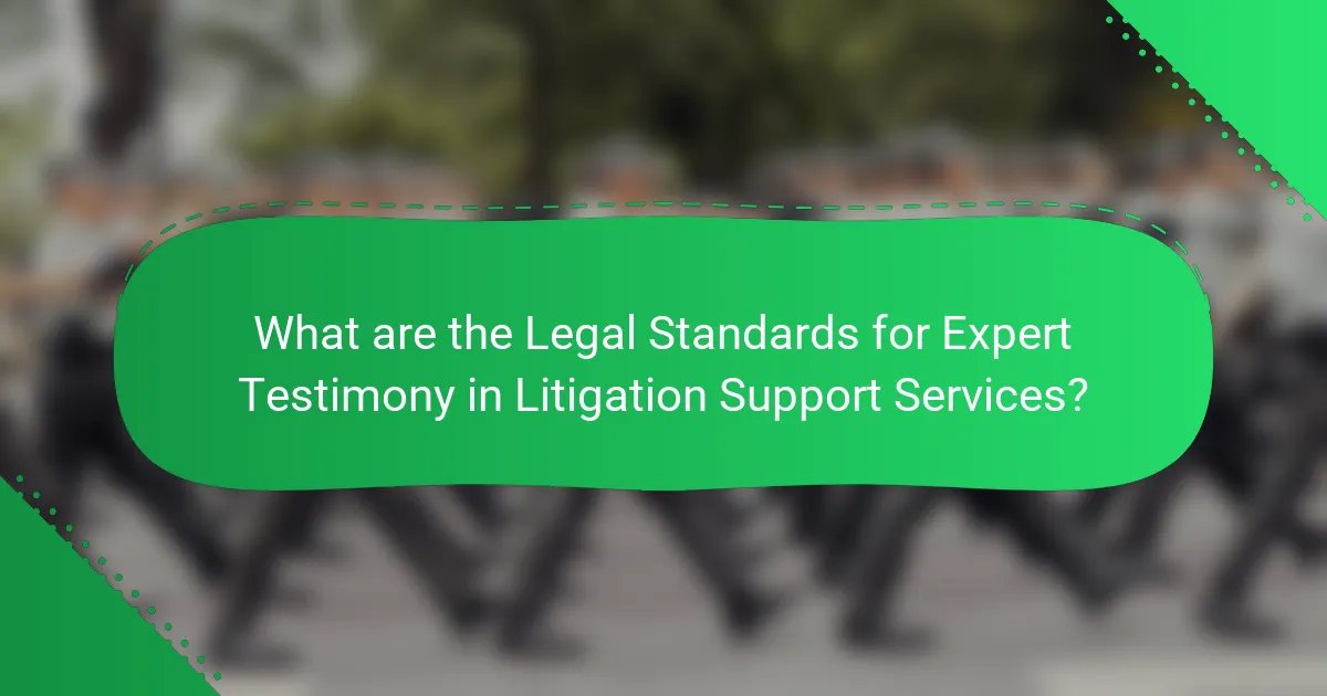 What are the Legal Standards for Expert Testimony in Litigation Support Services?
