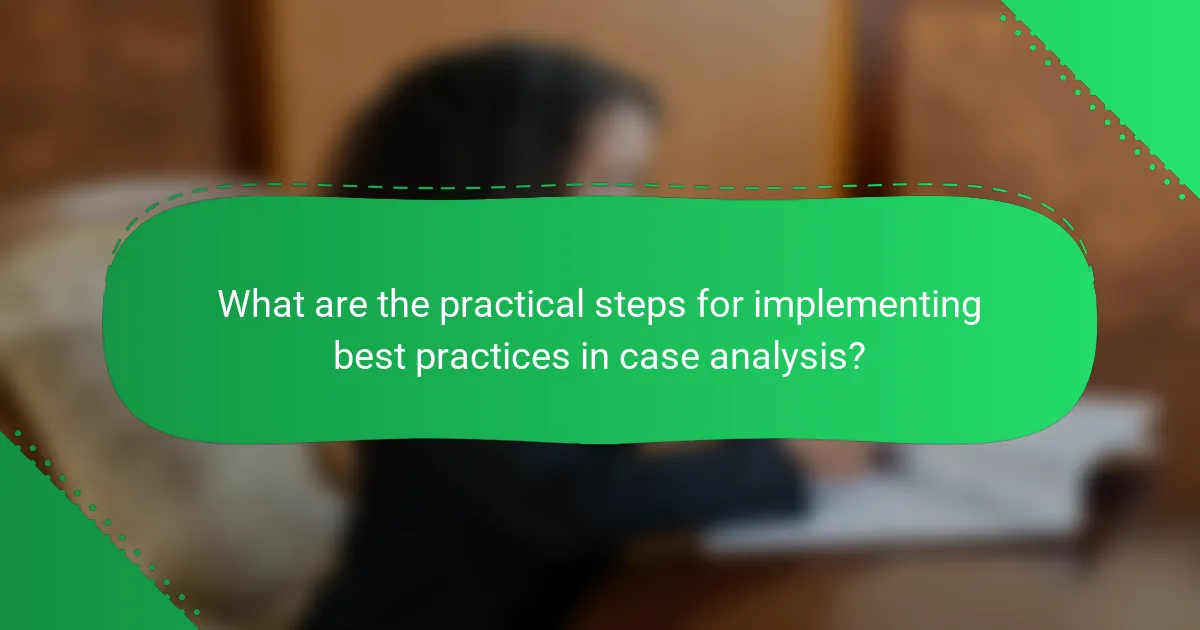 What are the practical steps for implementing best practices in case analysis?