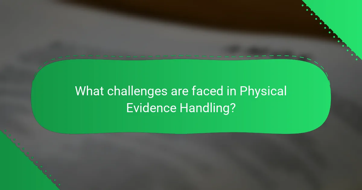 What challenges are faced in Physical Evidence Handling?