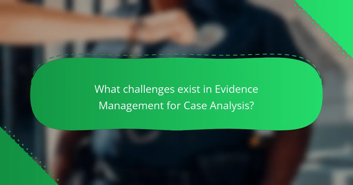 What challenges exist in Evidence Management for Case Analysis?