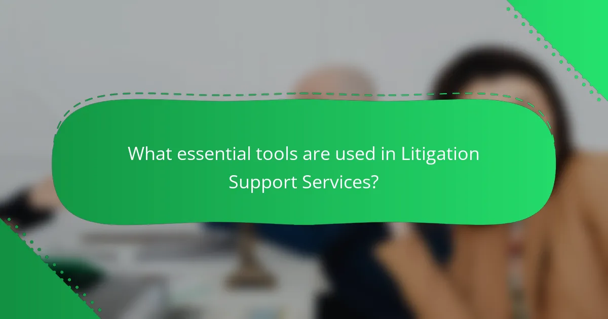 What essential tools are used in Litigation Support Services?