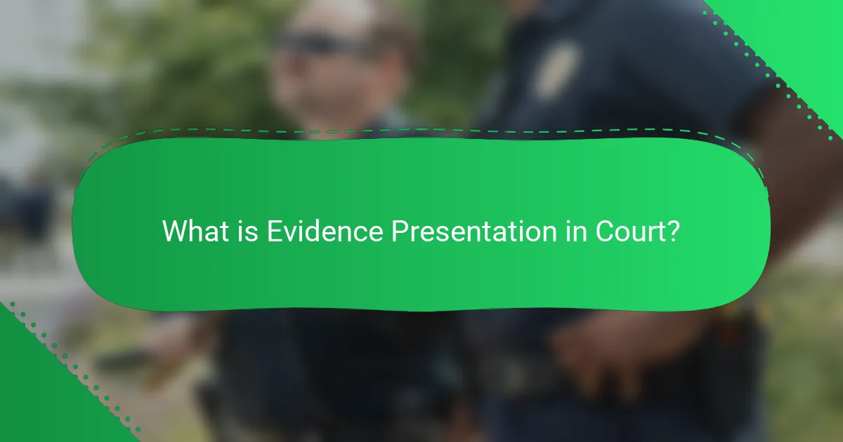 What is Evidence Presentation in Court?