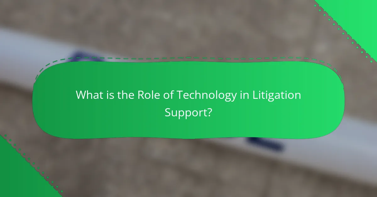 What is the Role of Technology in Litigation Support?