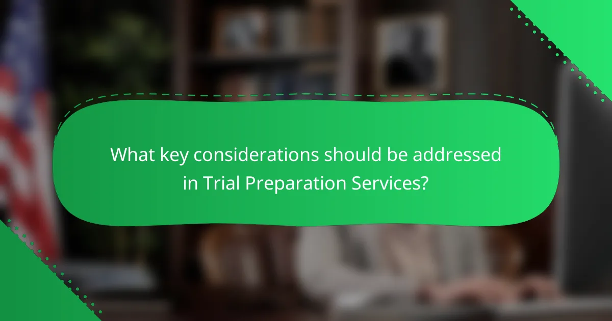 What key considerations should be addressed in Trial Preparation Services?