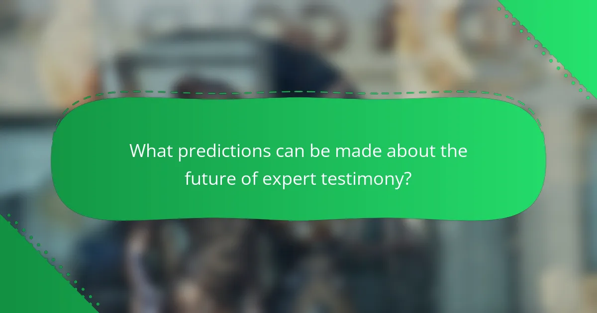 What predictions can be made about the future of expert testimony?