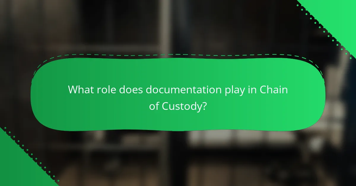 What role does documentation play in Chain of Custody?