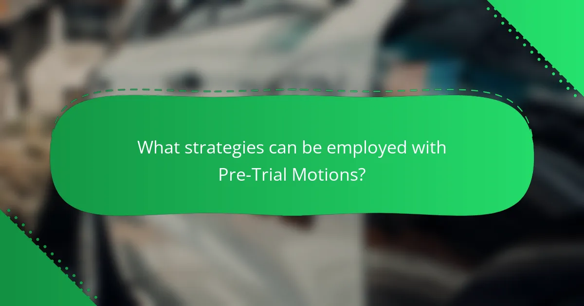 What strategies can be employed with Pre-Trial Motions?