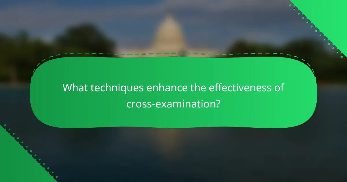 What techniques enhance the effectiveness of cross-examination?