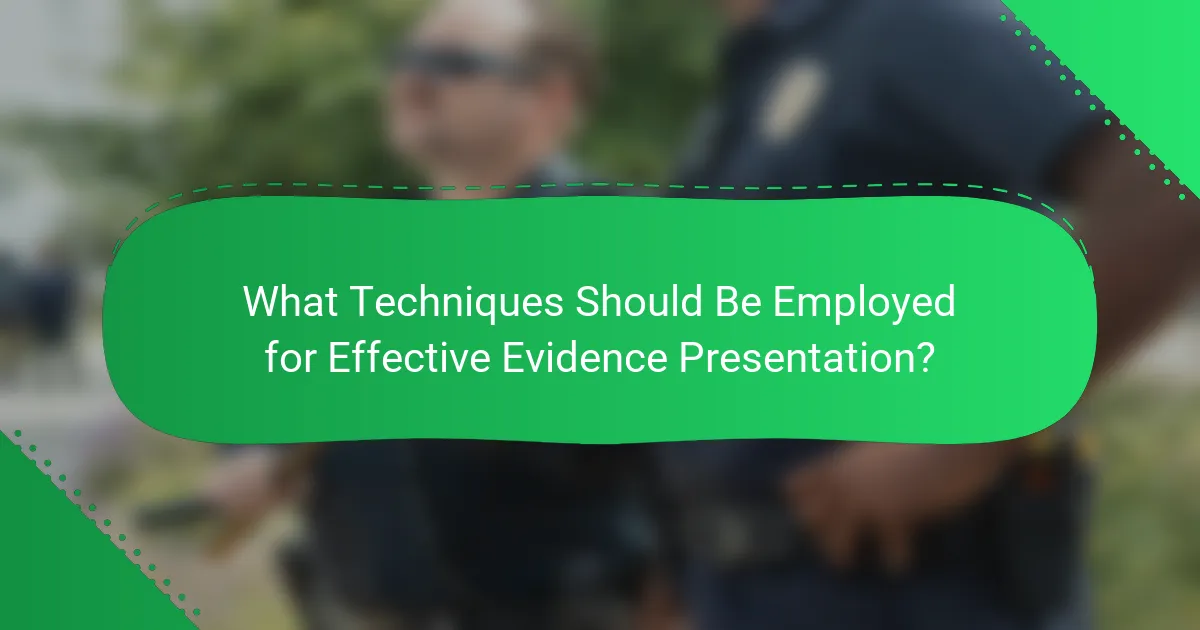 What Techniques Should Be Employed for Effective Evidence Presentation?