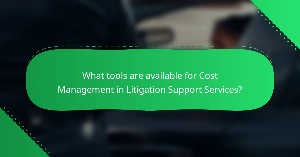 What tools are available for Cost Management in Litigation Support Services?