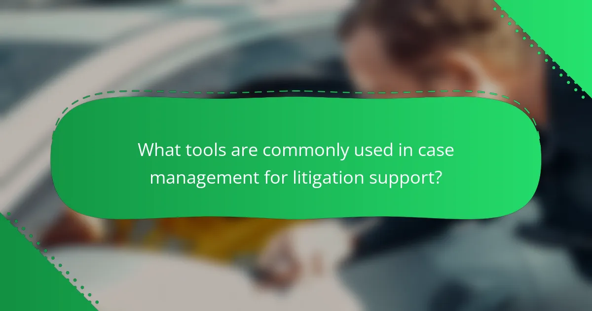 What tools are commonly used in case management for litigation support?