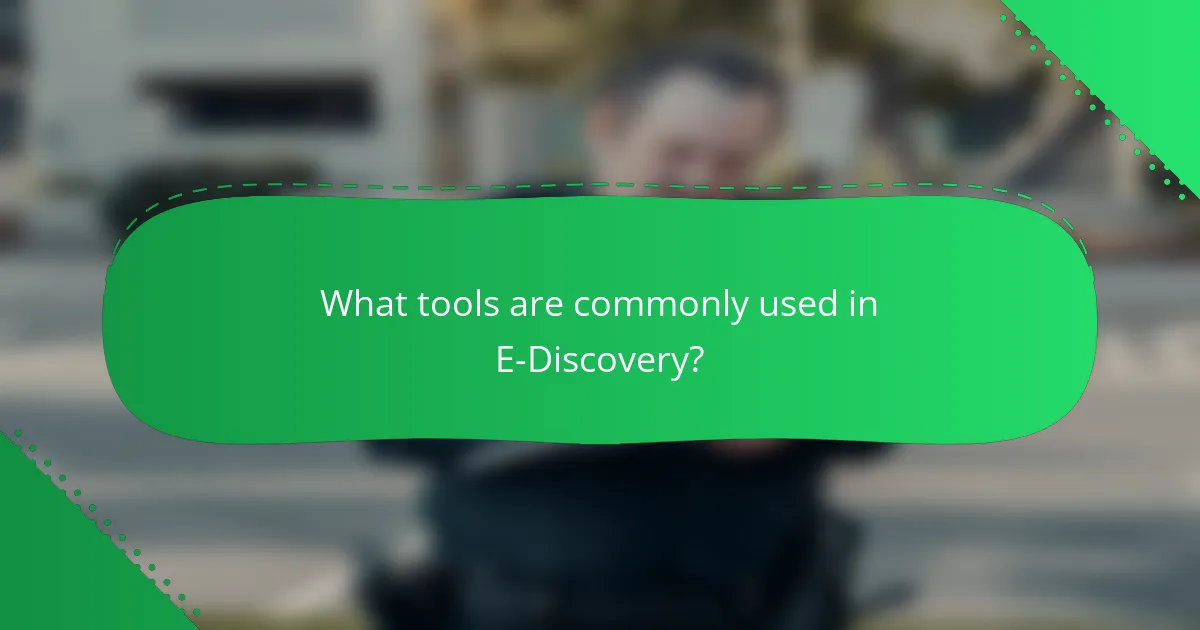 What tools are commonly used in E-Discovery?