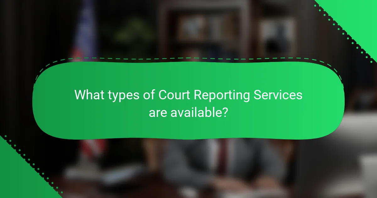 What types of Court Reporting Services are available?