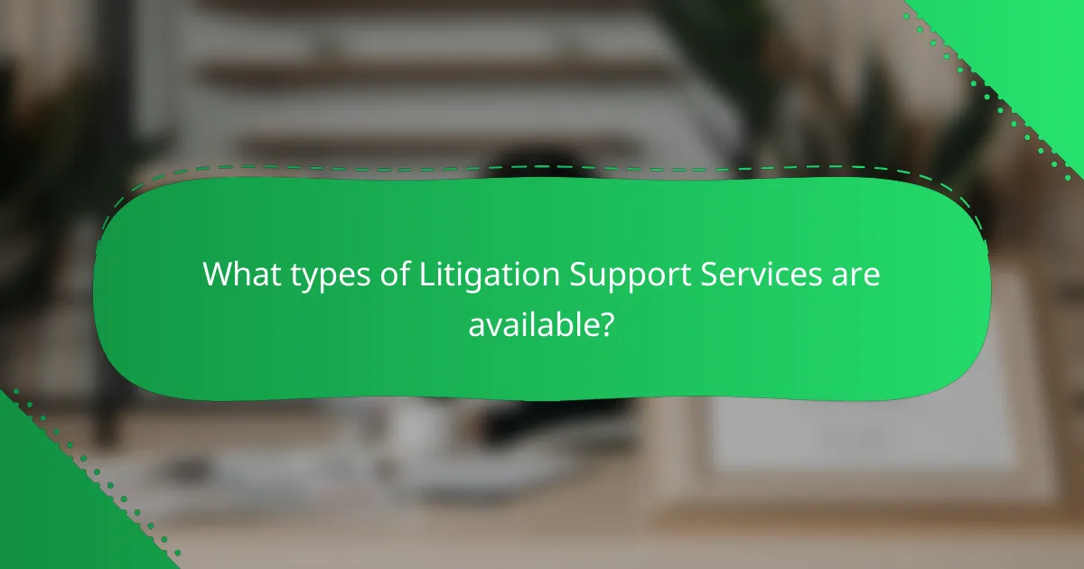 What types of Litigation Support Services are available?